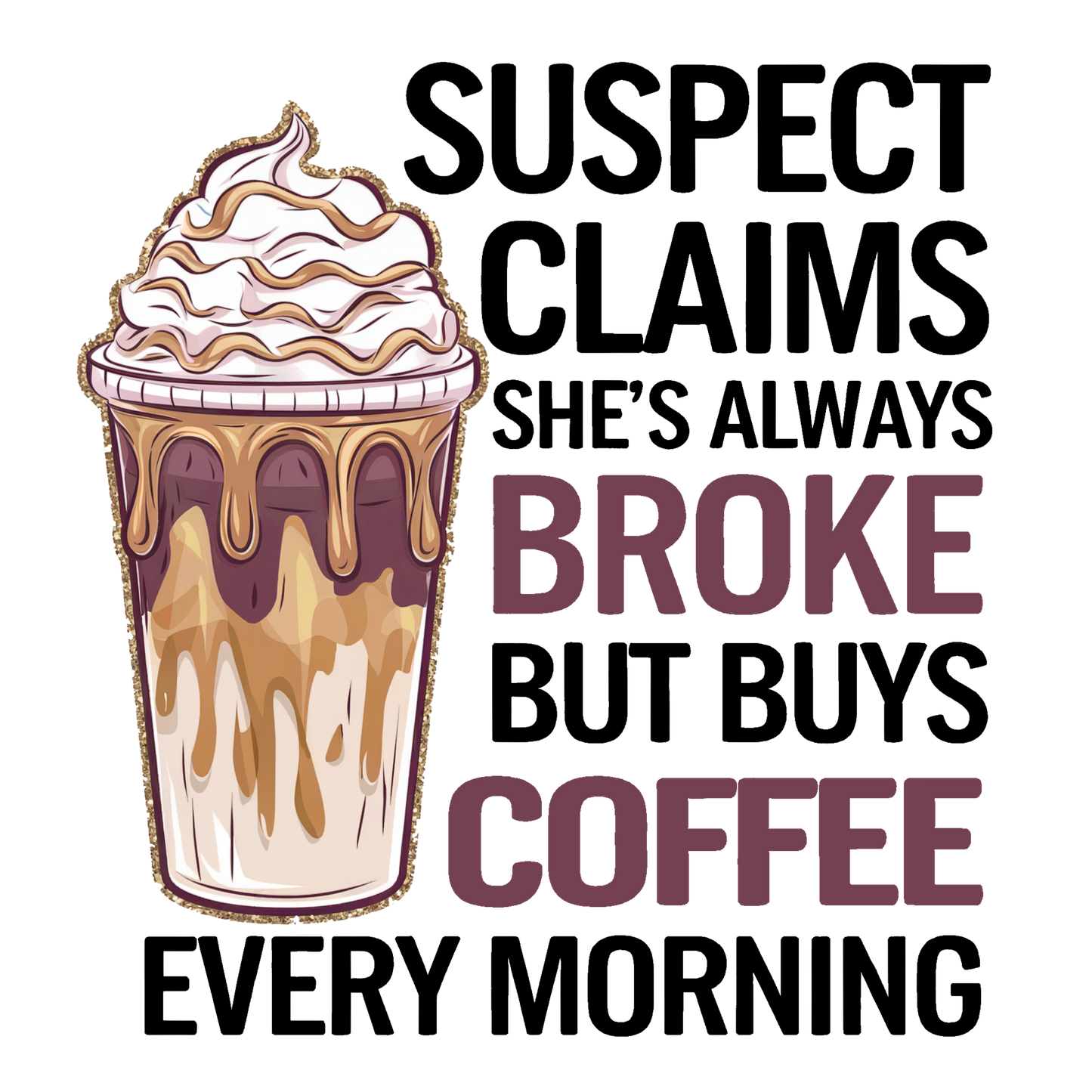 Suspect Claims She’s Always Broke, but Buys Coffee Every Morning