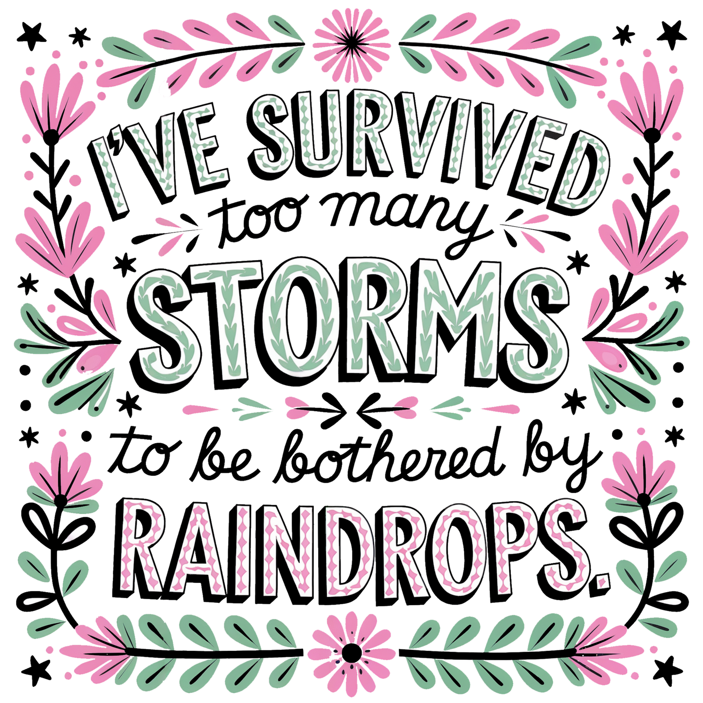 I’ve Survived Too Many Storms to be Bothered by Raindrops