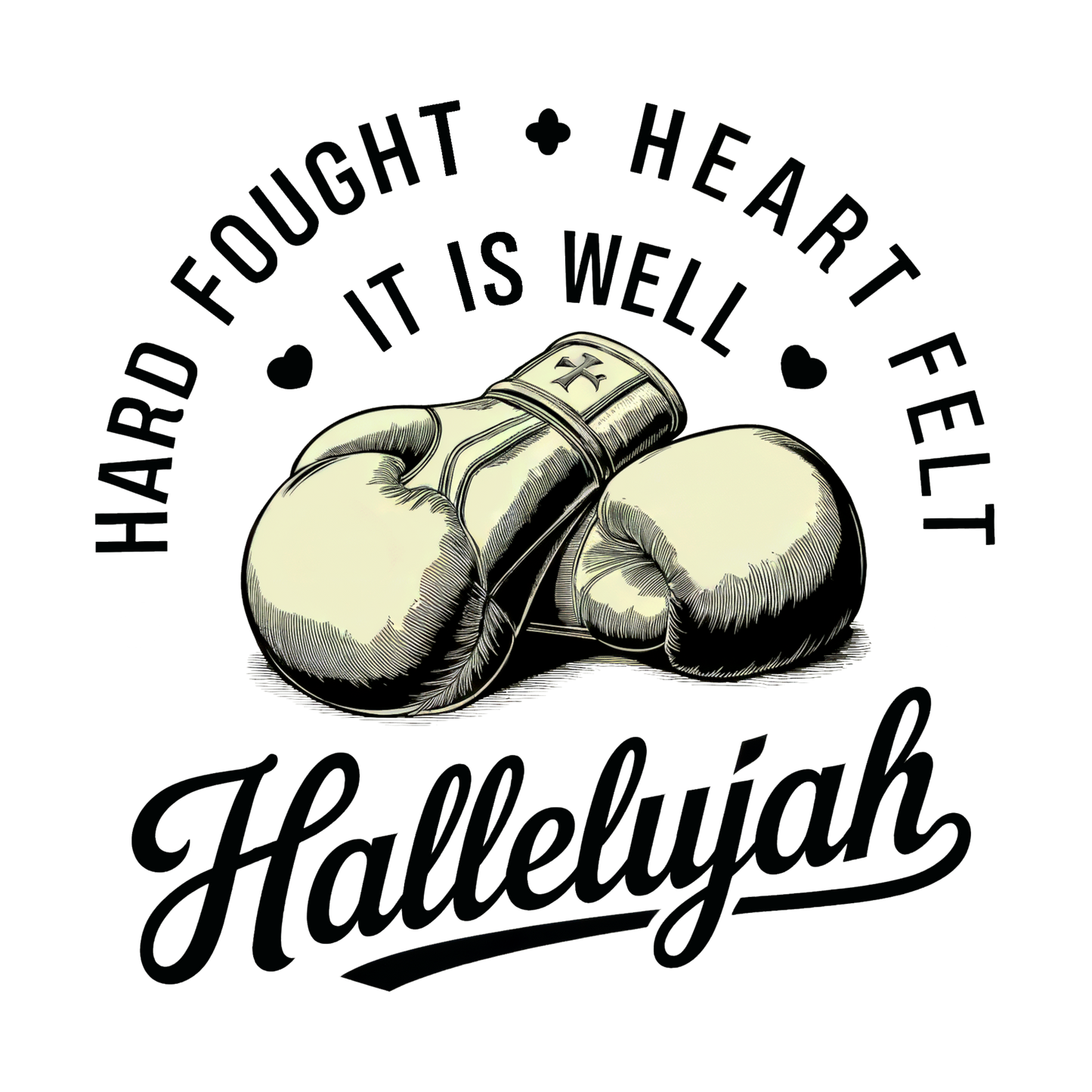 Hard Fought. Heart Felt. It is Well. Hallelujah