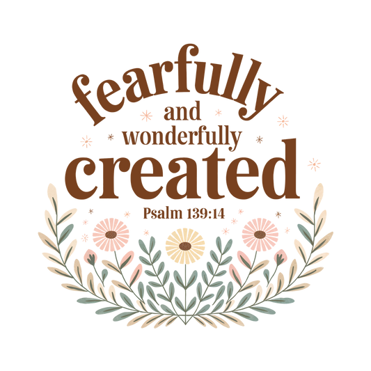 Fearfully and Wonderfully Created