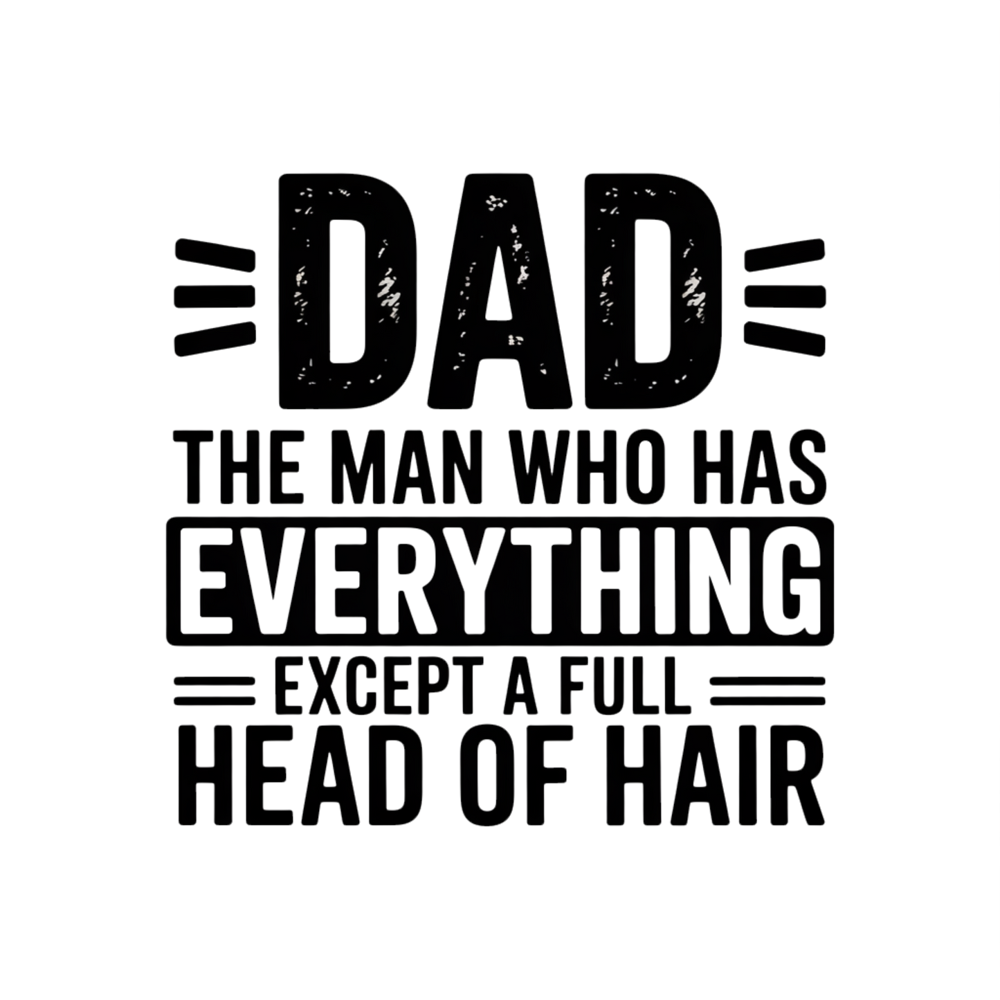 Dad-the Man Who Has Everything Except A Full Head of Hair