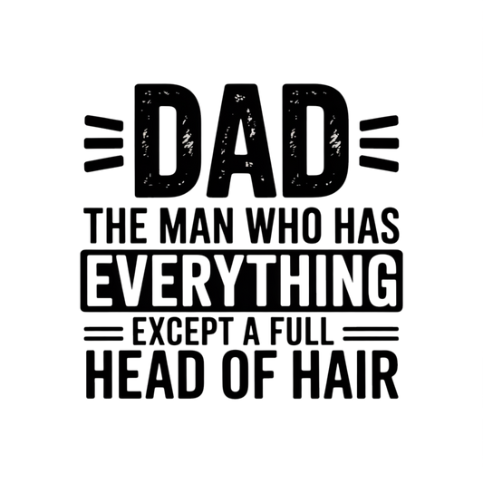Dad-the Man Who Has Everything Except A Full Head of Hair
