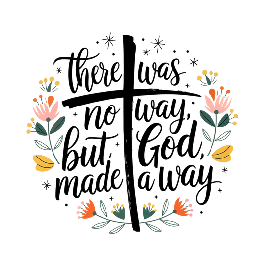 There Was No Way, But God Made A Way