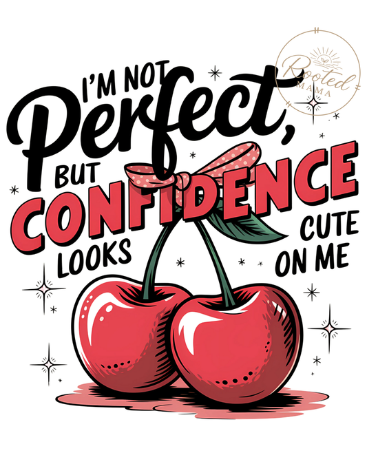 I’m Not Perfect But Confidence Looks Cute on Me