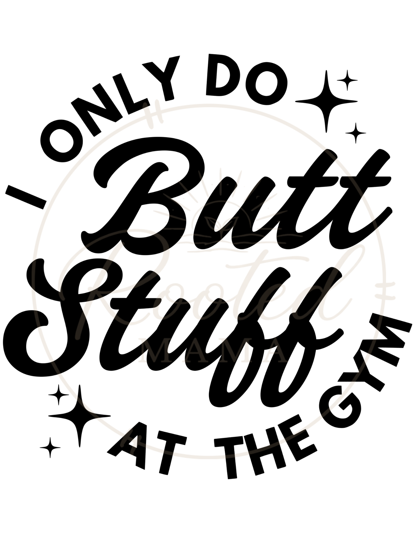 I Only Do Butt Stuff At The Gym