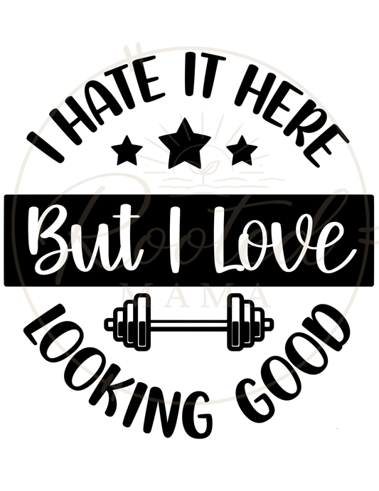 I Hate it Here But I Love Looking Good